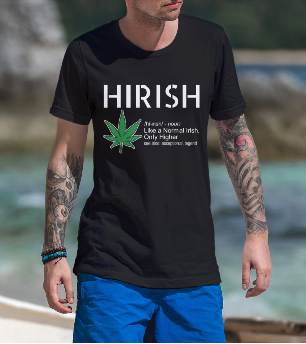 HIRISH Like A Normal Irish Only Higher Exceptional Legend Leaf T-Shirt
