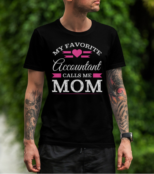 My Favorite Accountant Calls Me Mom T-Shirt