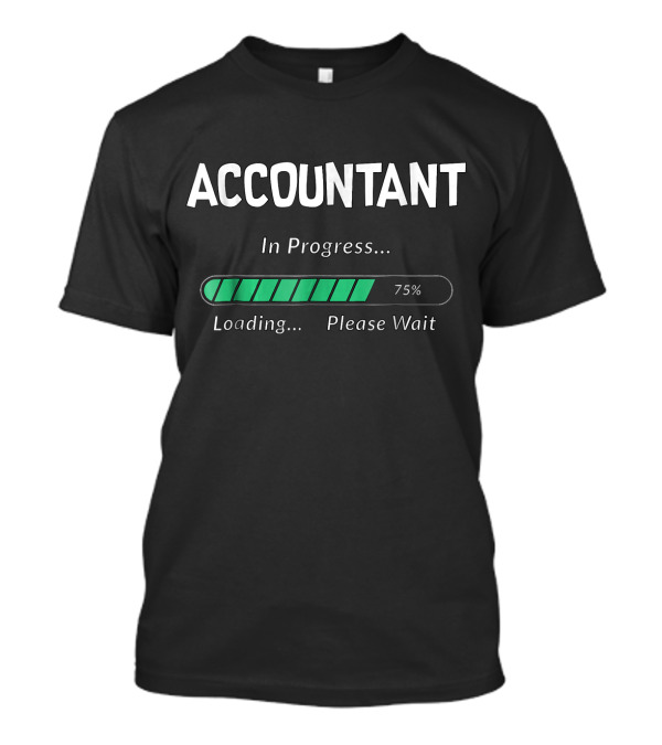 Accountant In Progress Loading 75% Please Wait T-Shirt