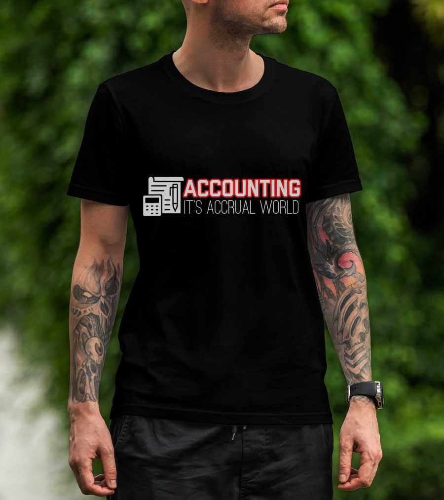 Accounting It's Accrual World Calculator Pen And Paper T-Shirt