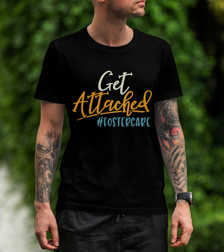 Get Attached #FosterCare T-Shirt