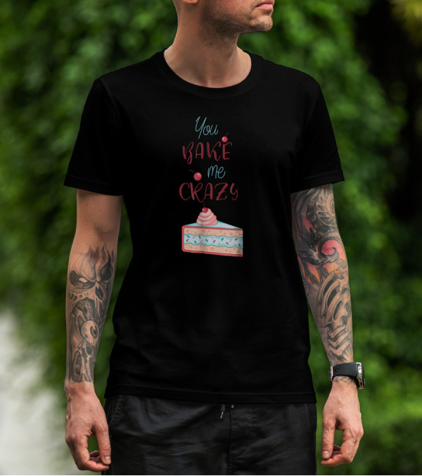 You Bake Me Crazy Slice T-Shirt