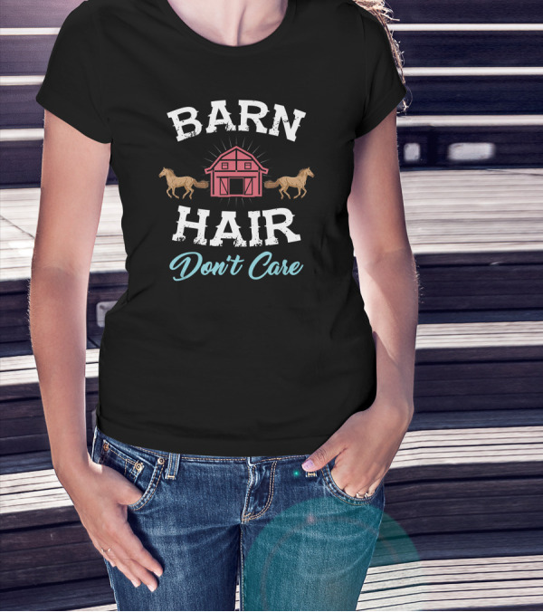 Barn Hair Don't Care With Horses And Red Barn T-Shirt