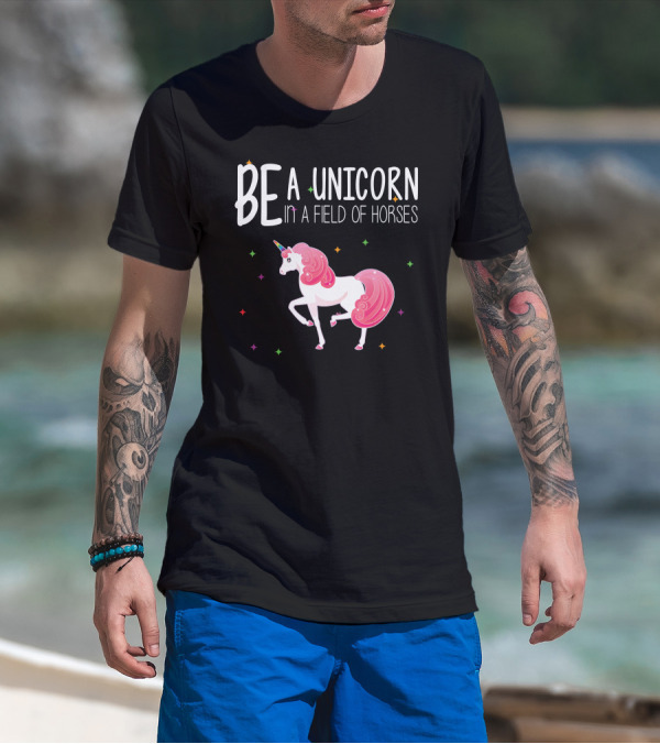BE A UNICORN IN A FIELD OF HORSES Colorful Unicorn And Stars T-Shirt