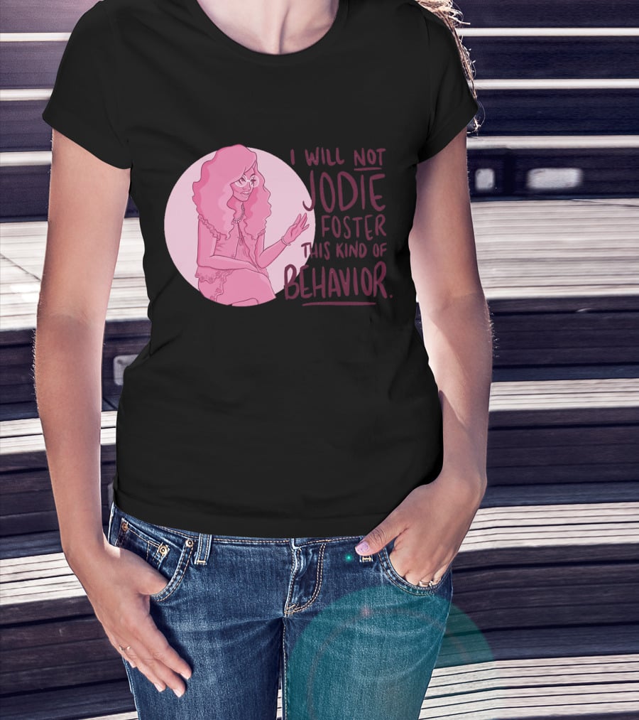I Will Not Jodie Foster This Kind Of Behavior Trixie Mattel T-Shirt