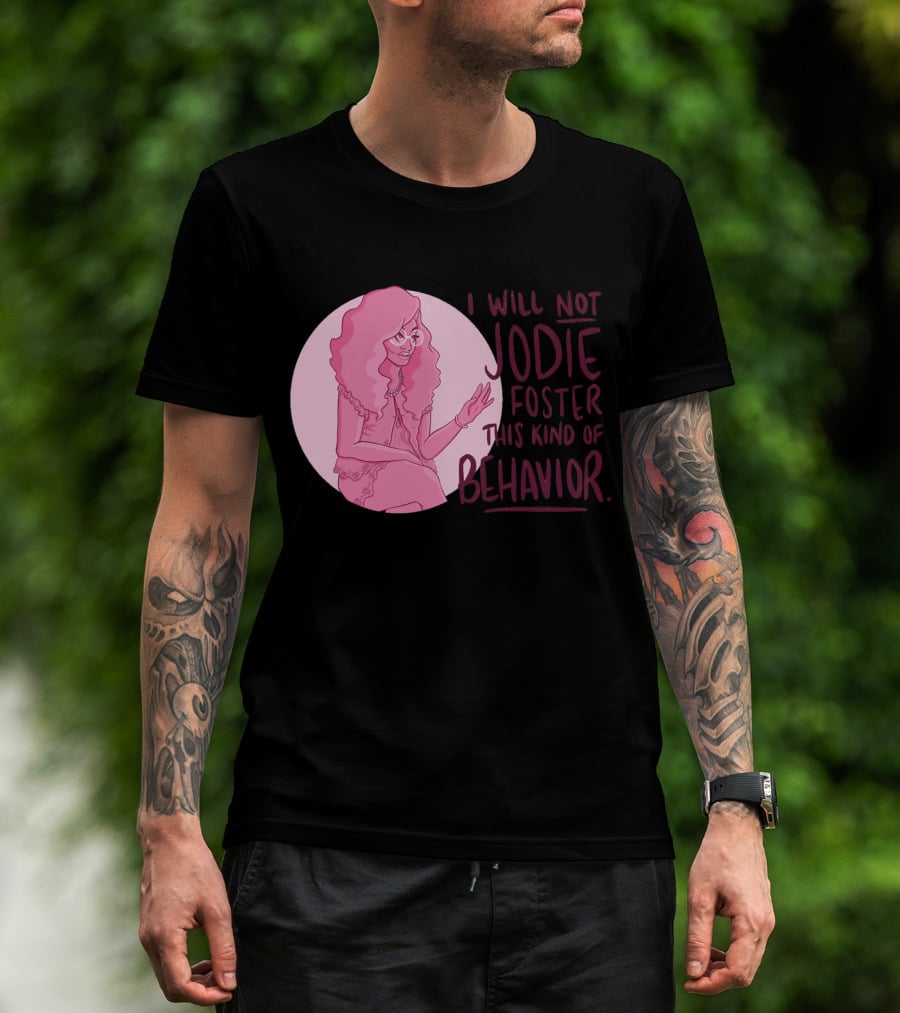 I Will Not Jodie Foster This Kind Of Behavior Trixie Mattel T-Shirt
