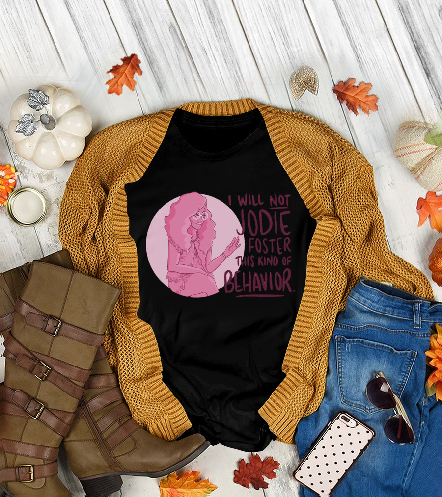 I Will Not Jodie Foster This Kind of Behavior Trixie Mattel T-Shirt