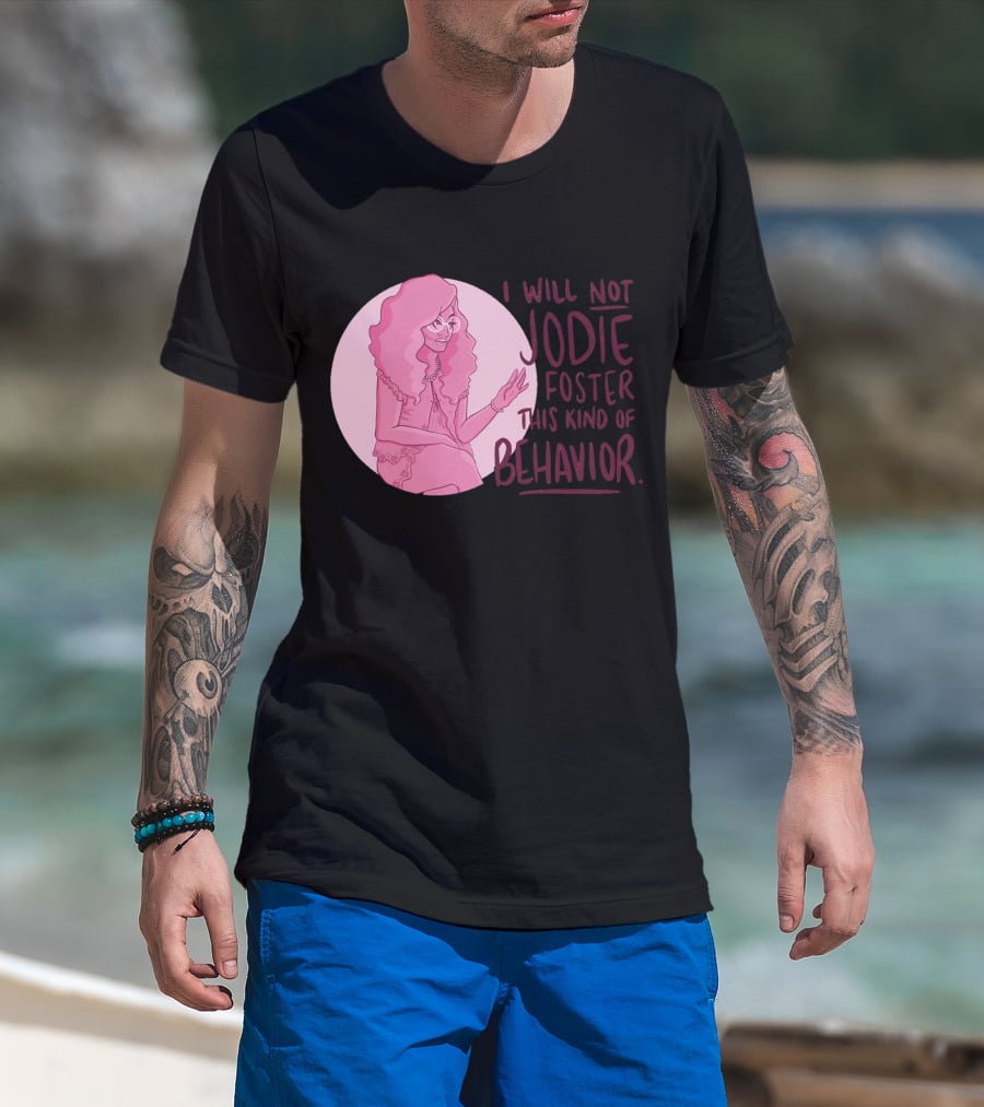 I Will Not Jodie Foster This Kind Of Behavior Trixie Mattel T-Shirt