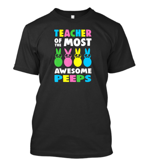 Teacher Of The Most Awesome Peeps With Sunglasses And Colorful Bunny Outlines T-Shirt