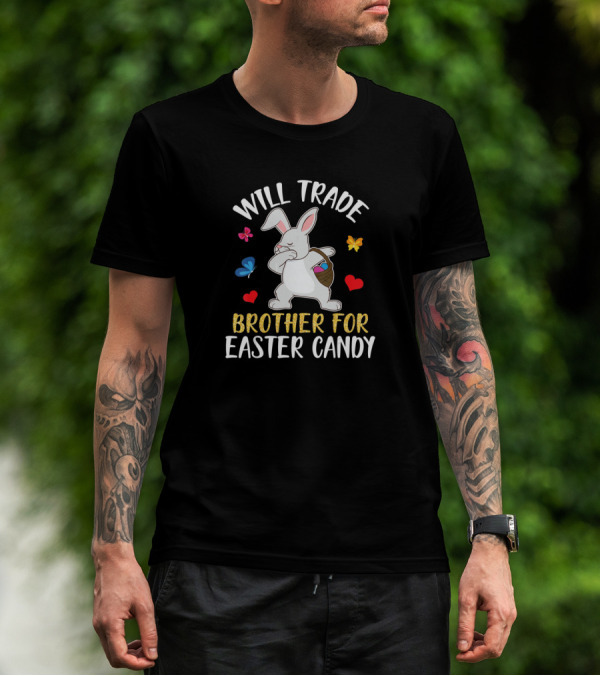 Will Trade Brother For Easter Candy Bunny Dabbing With Butterflies And Hearts T-Shirt