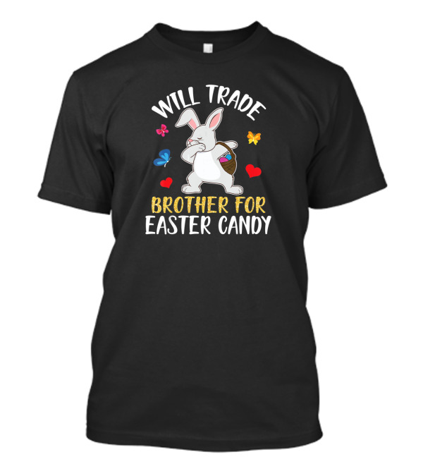 Will Trade Brother For Easter Candy Bunny Dabbing T-Shirt
