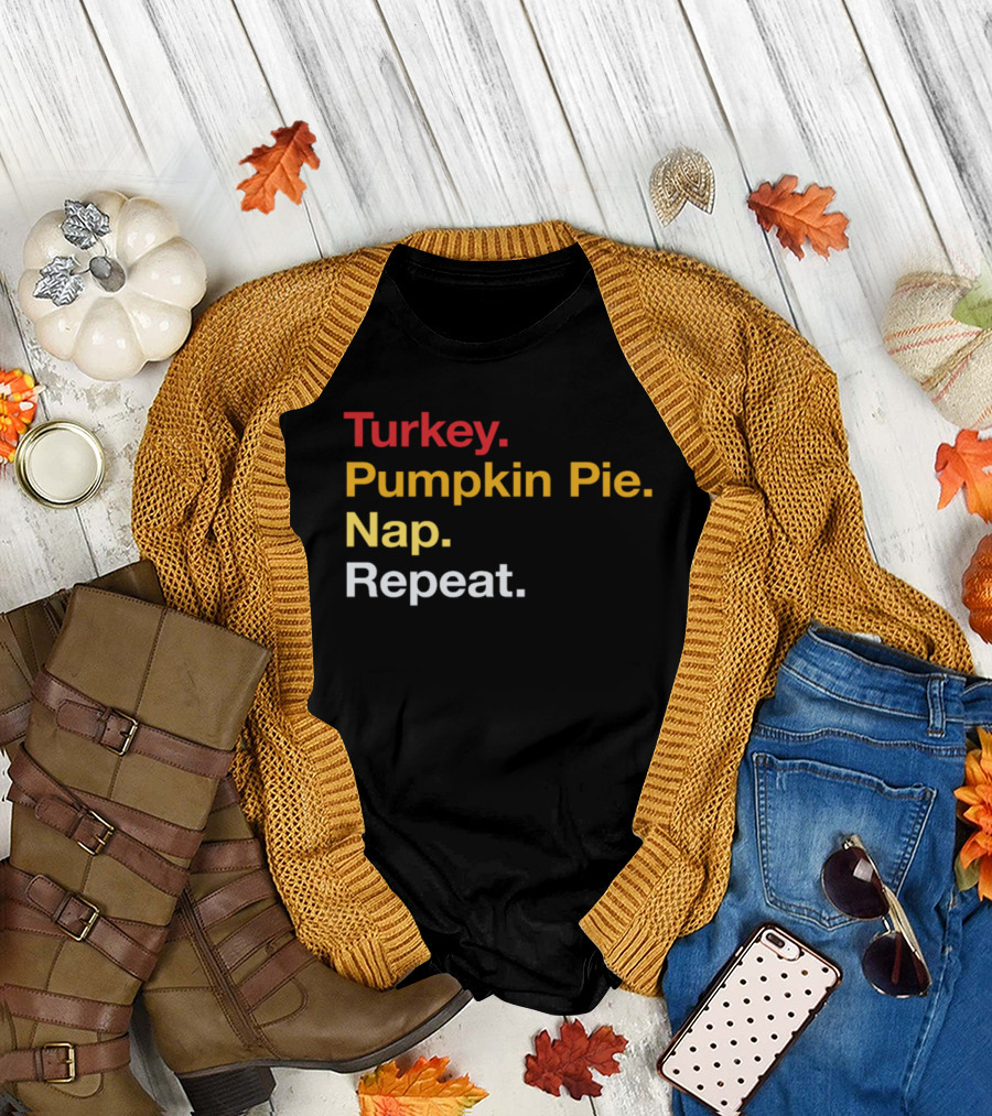 Turkey Pumpkin Pie Nap Repeat Thanksgiving Routine T-Shirt