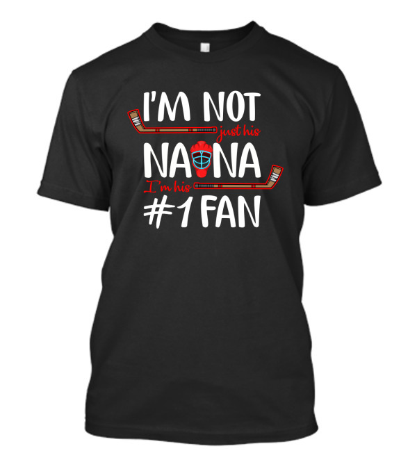 I'm Not Just His Nana I'm His #1 Fan Hockey T-Shirt