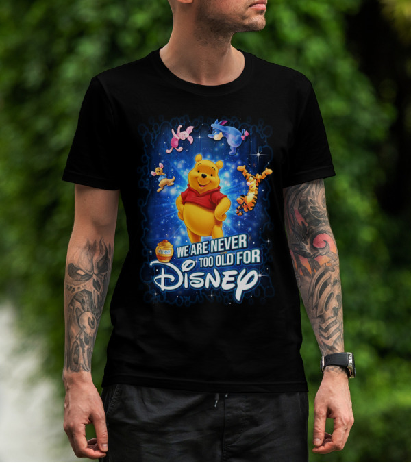 We Are Never Too Old For Disney Pooh Tigger Eeyore Piglet Hunny T-Shirt