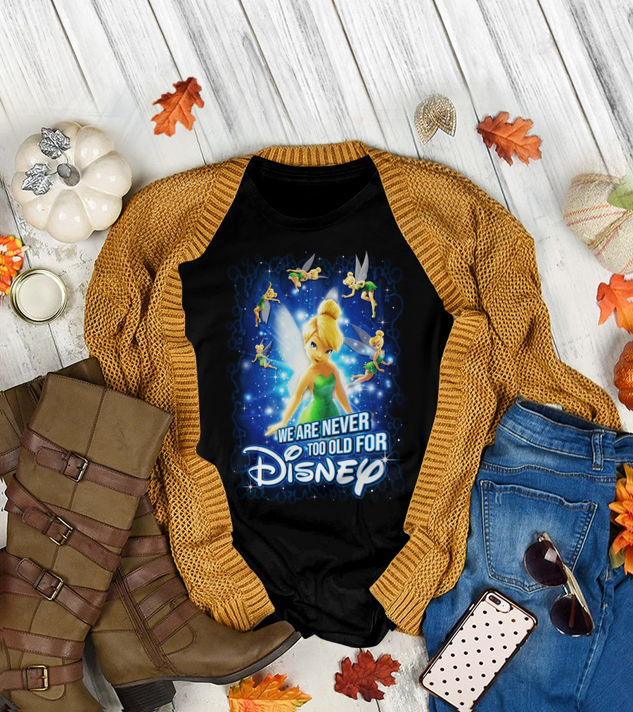 Tinker Bell We Are Never Too Old for Disney T-Shirt