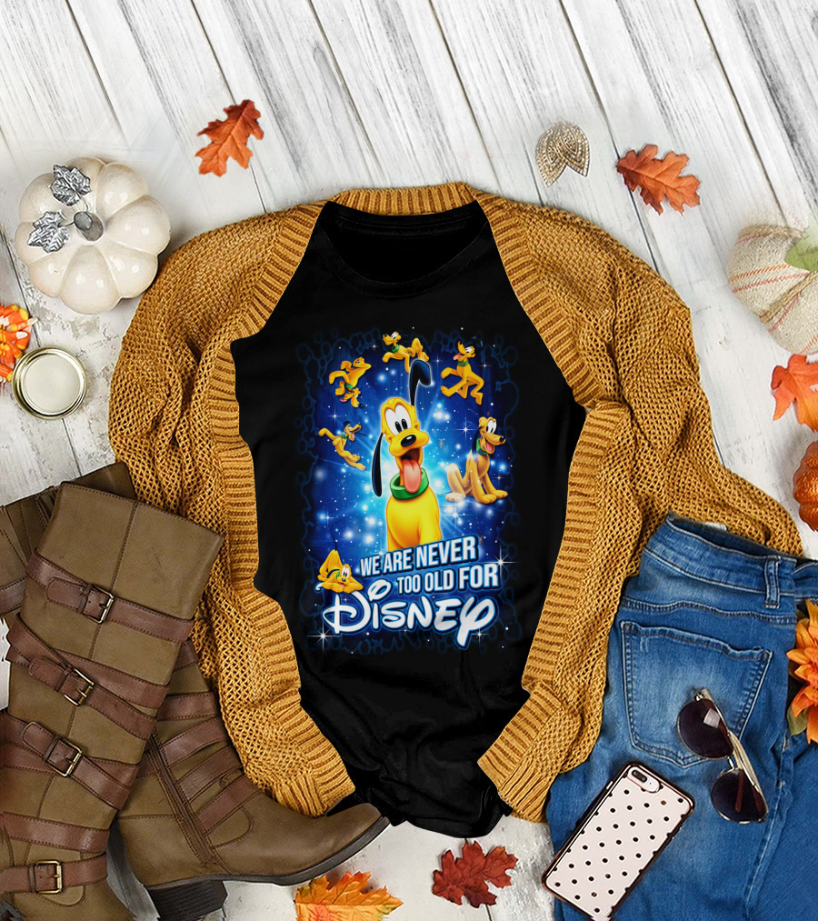 We Are Never Too Old for Disney Pluto T-Shirt