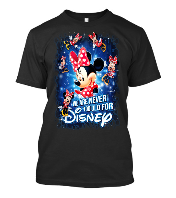 We Are Never Too Old For Disney Minnie Mouse T-Shirt