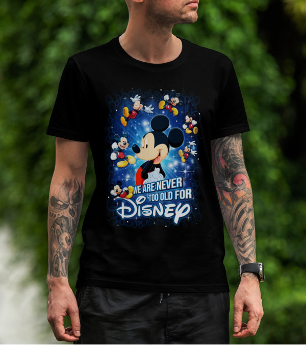 We Are Never Too Old For Disney Mickey Mouse T-Shirt