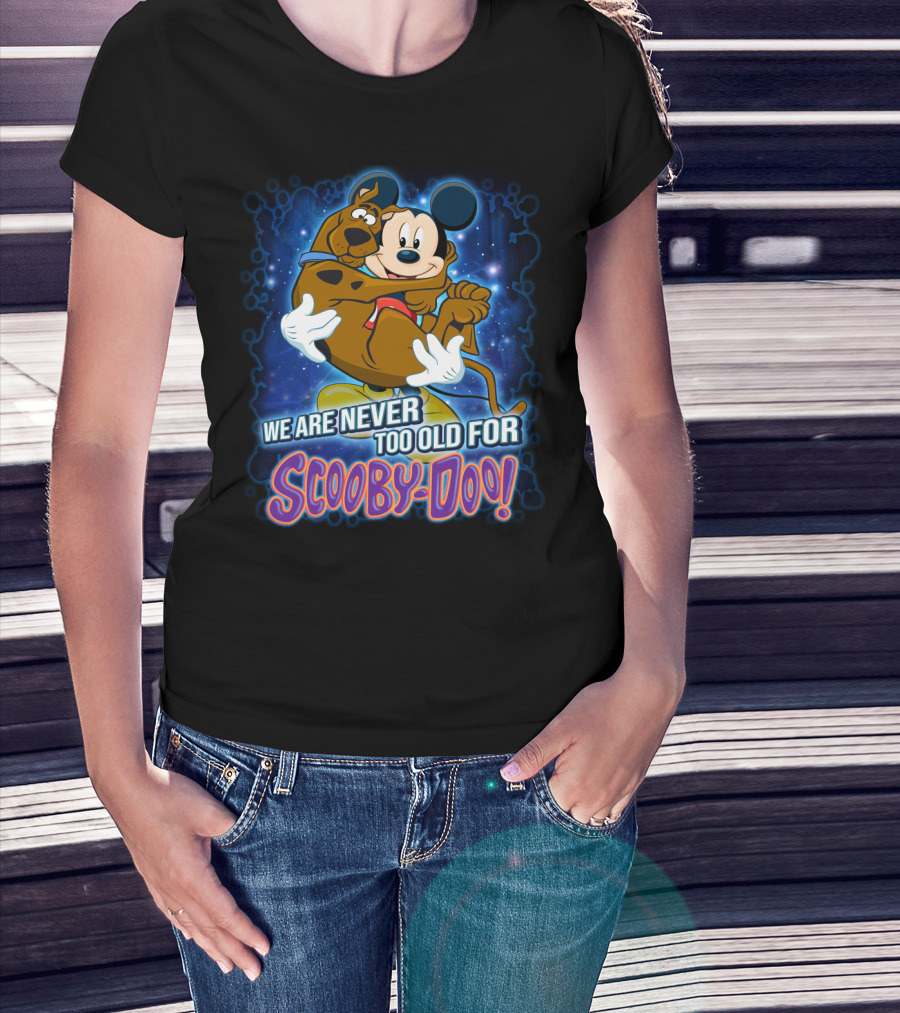 We Are Never Too Old For Scooby-Doo Mickey Mouse Hugging Scooby Doo T-Shirt