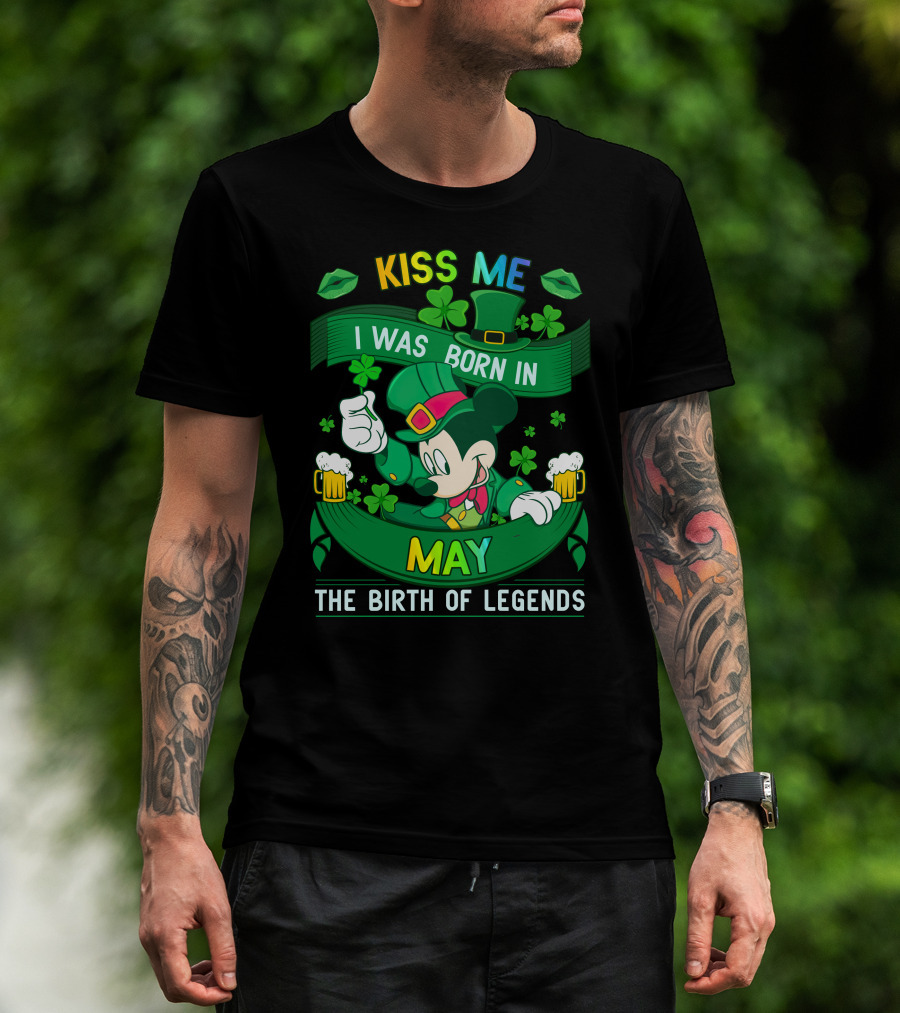 Kiss Me I Was Born In May The Birth Of Legends T-Shirt
