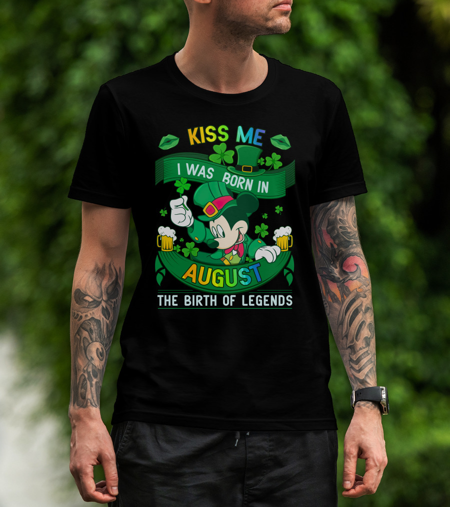 Kiss Me I Was Born In August The Birth Of Legends T-Shirt