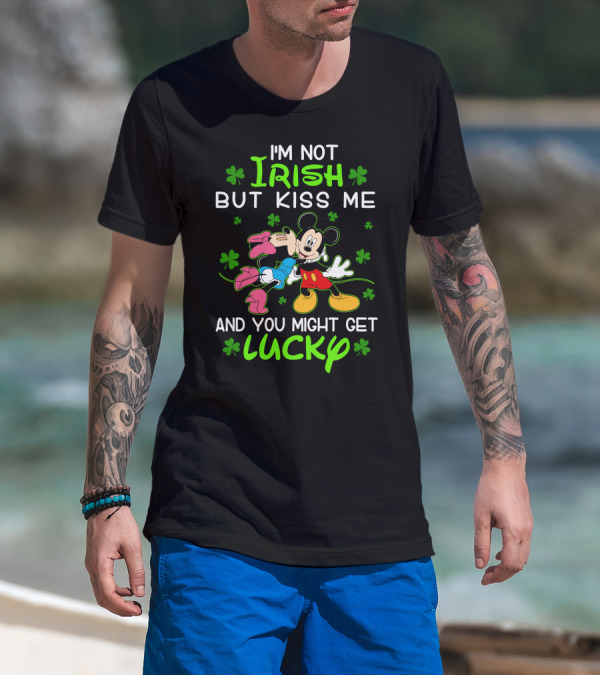 I'm Not Irish But Kiss Me And You Might Get Lucky Mickey Mouse Shamrocks T-Shirt
