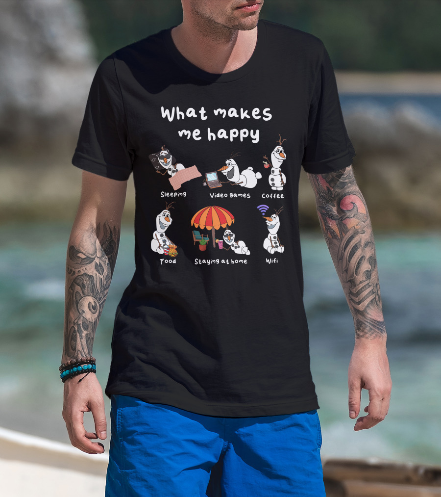 What Makes Me Happy Sleeping Video Games Coffee Food Staying At Home Wifi Olaf T-Shirt