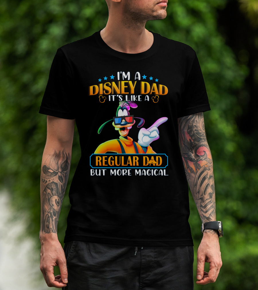 I'm A Disney Dad It's Like A Regular Dad But More Magical Goofy T-Shirt
