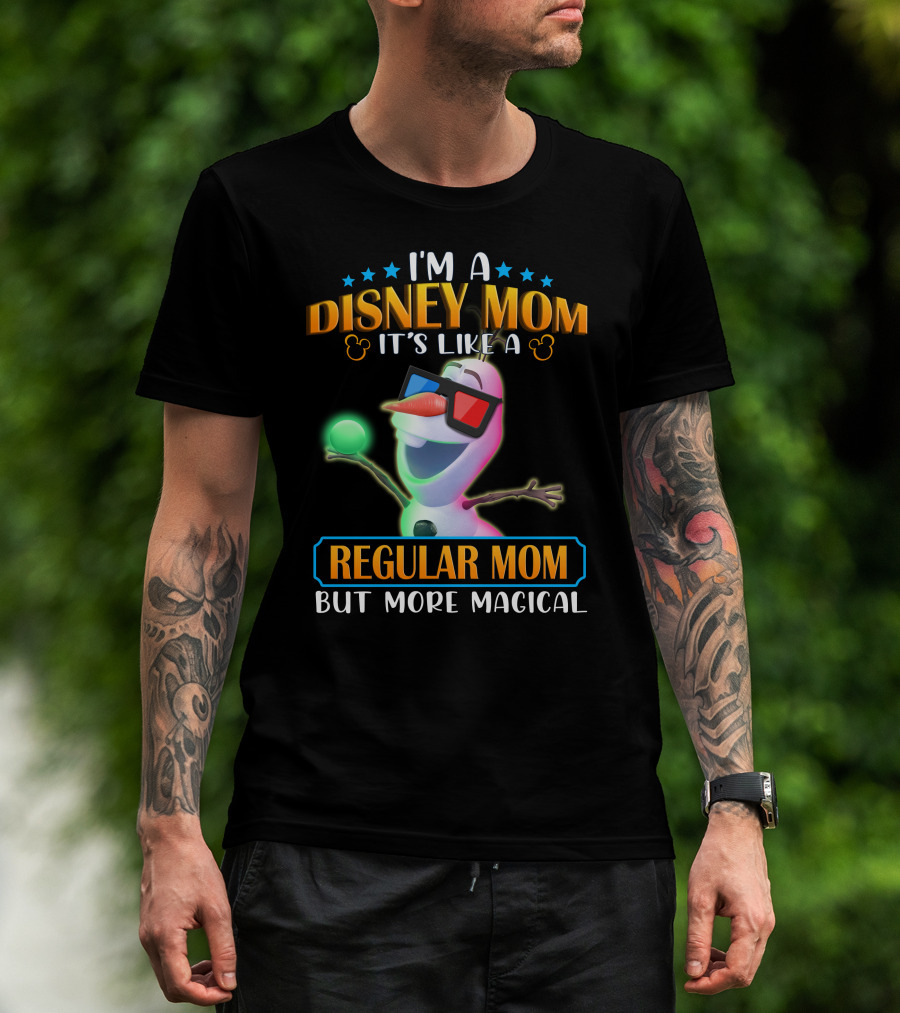 I'm A Disney Mom It's Like A Regular Mom But More Magical Olaf T-Shirt
