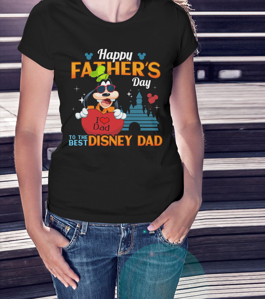 Happy Father's Day To The Best Disney Dad Goofy I Love Dad T-Shirt