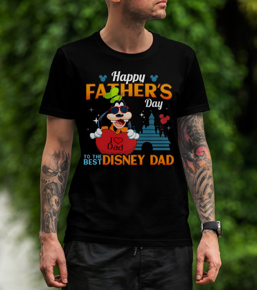 Happy Father's Day To The Best Disney Dad Goofy I Love Dad T-Shirt