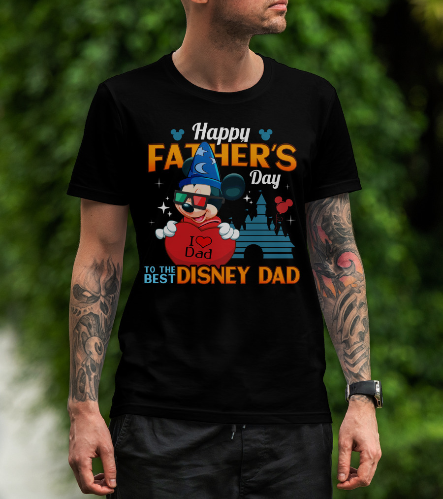 Happy Father's Day To The Best Disney Dad I Love Dad Mickey Fantasia T-Shirt
