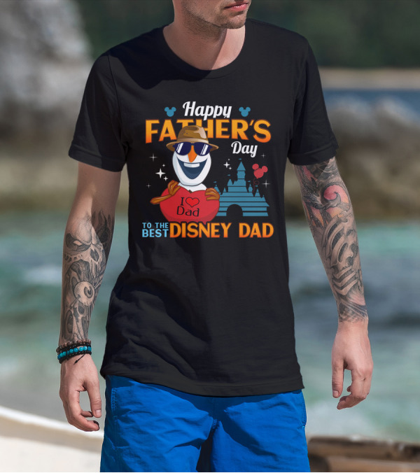 Happy Father's Day To The Best Disney Dad I Love Dad Olaf T-Shirt