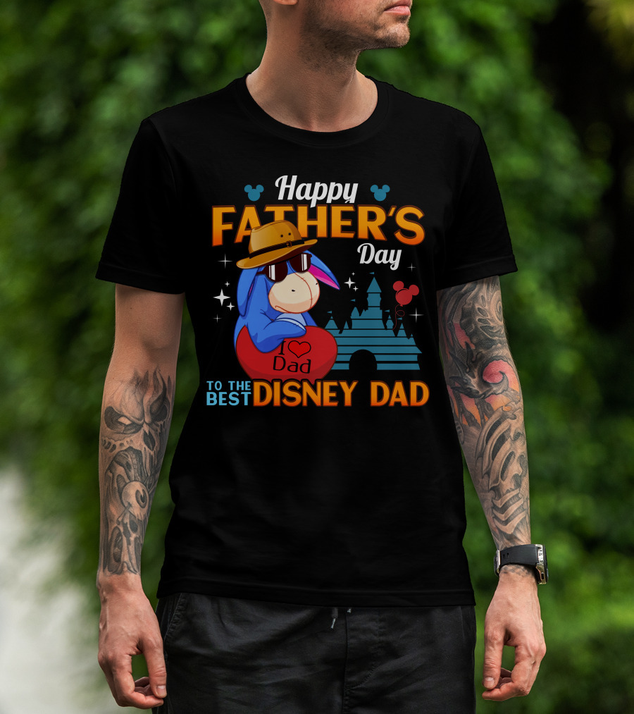 Happy Father's Day Eeyore I Love Dad To The Best Disney Dad T-Shirt