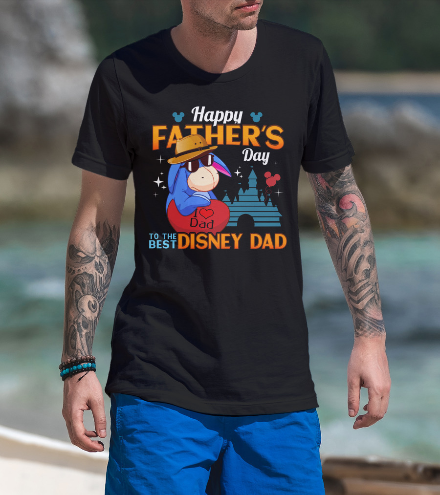 Happy Father's Day Eeyore I Love Dad To The Best Disney Dad T-Shirt