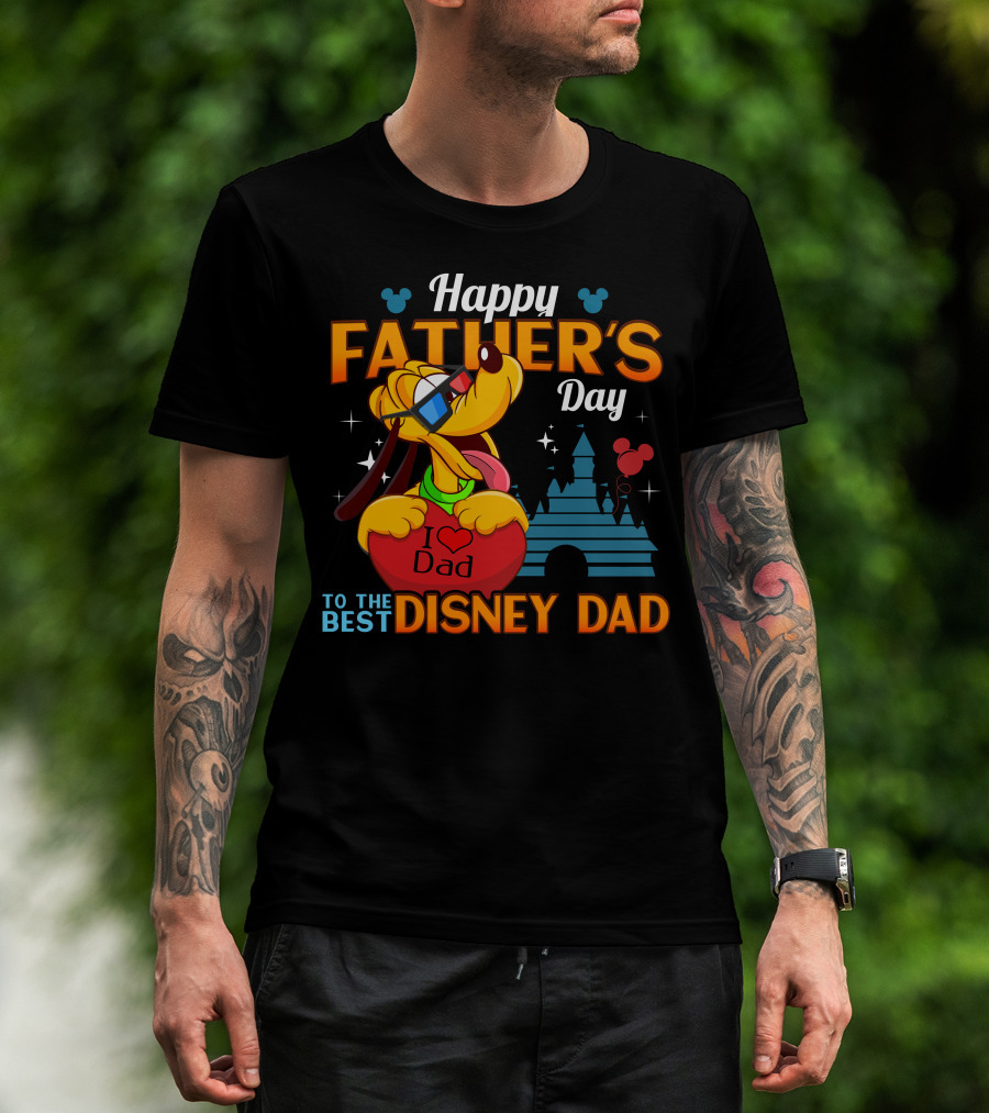 Happy Father's Day To The Best Disney Dad Pluto I Love Dad T-Shirt