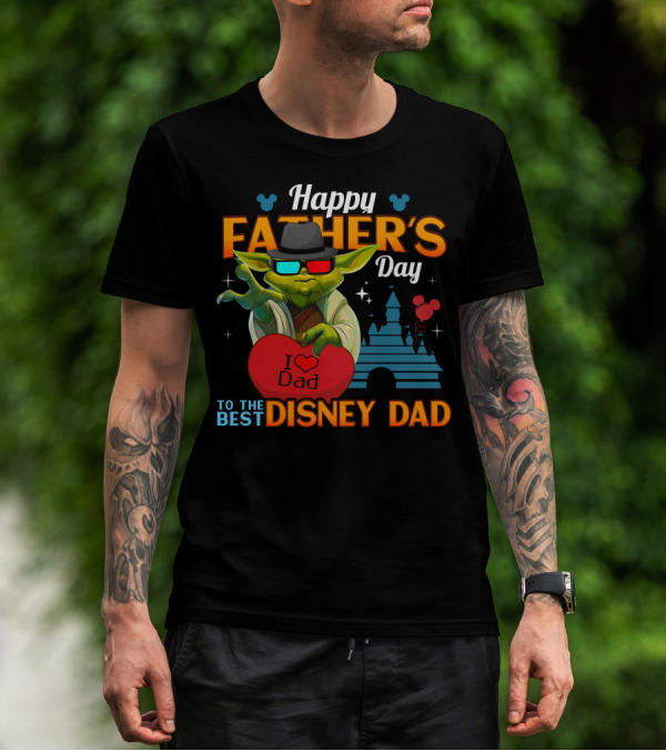 Happy Father's Day To The Best Disney Dad Yoda I Love Dad T-Shirt