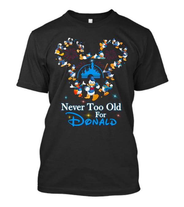 Never Too Old For Donald Duck Fireworks Castle Disney Mickey Ears T-Shirt