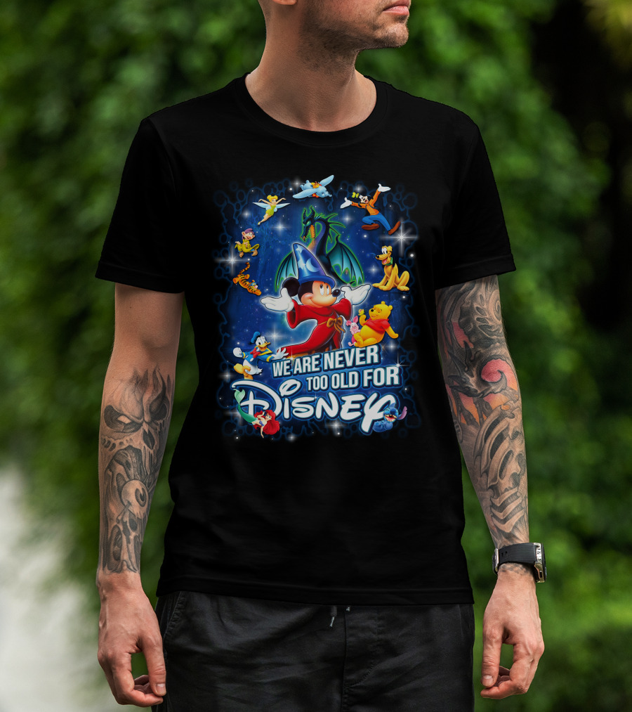 We Are Never Too Old For Disney Mickey Fantasia T-Shirt