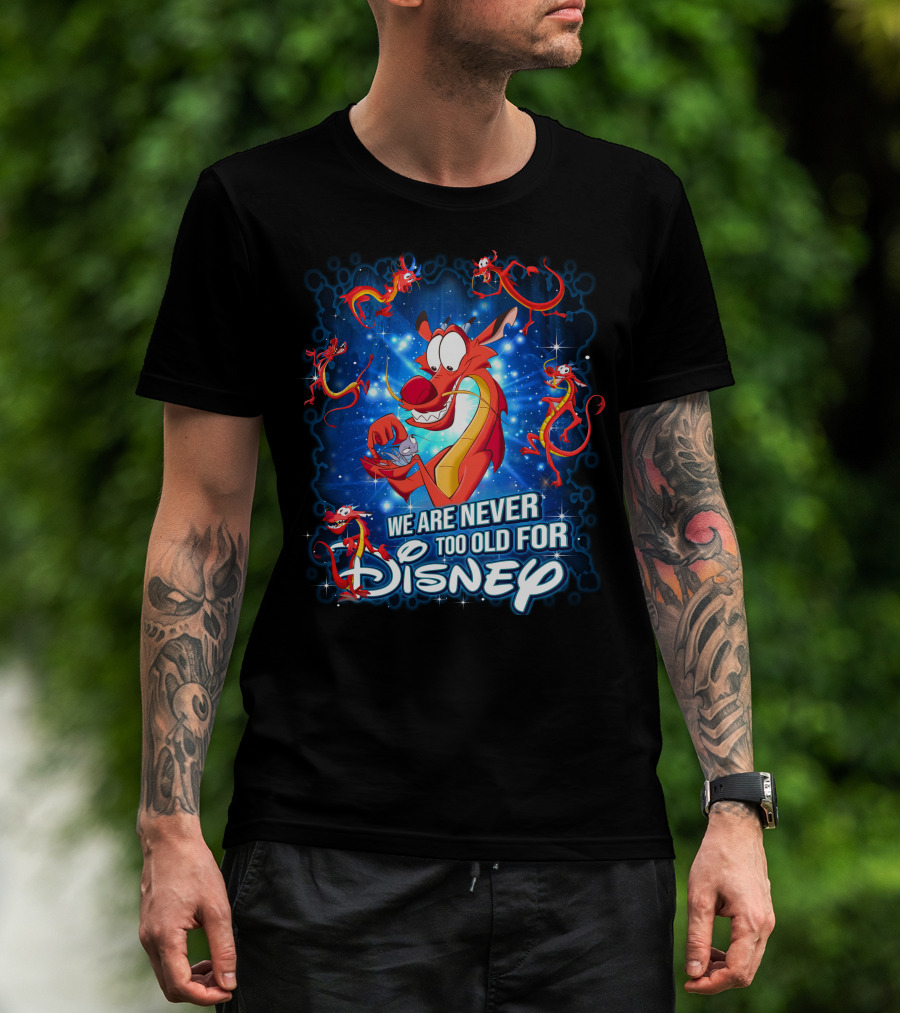 Mushu We Are Never Too Old For Disney T-Shirt