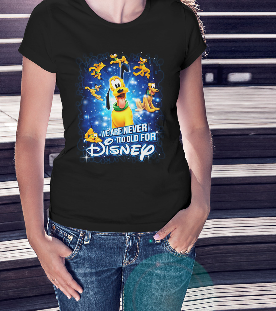 We Are Never Too Old For Disney Pluto Characters T-Shirt