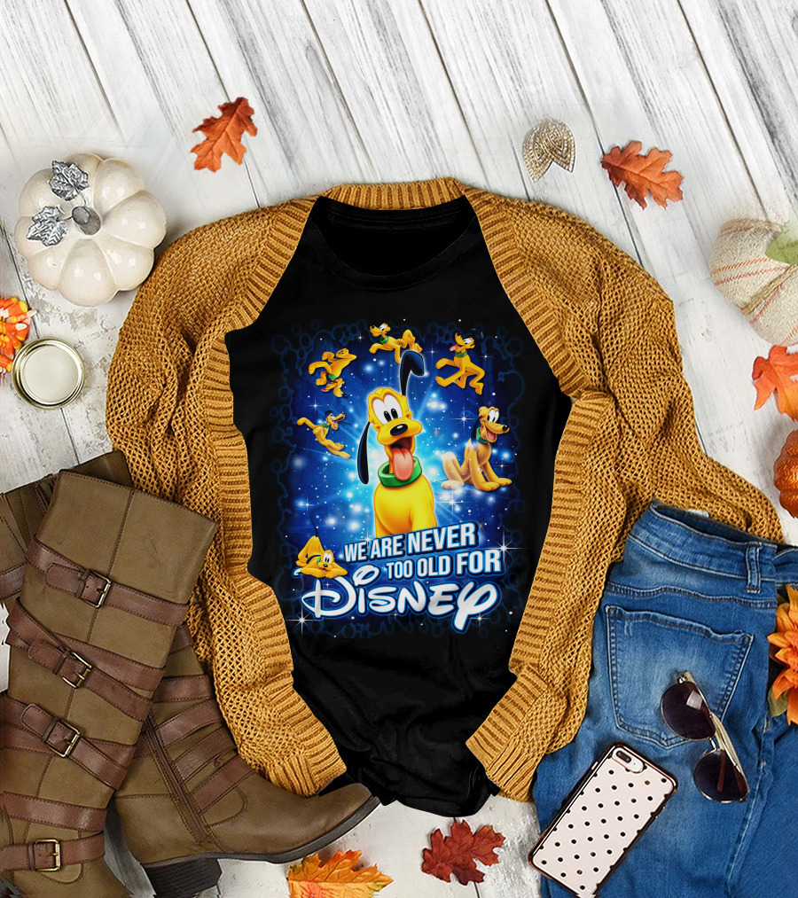 We Are Never Too Old For Disney Pluto Characters T-Shirt
