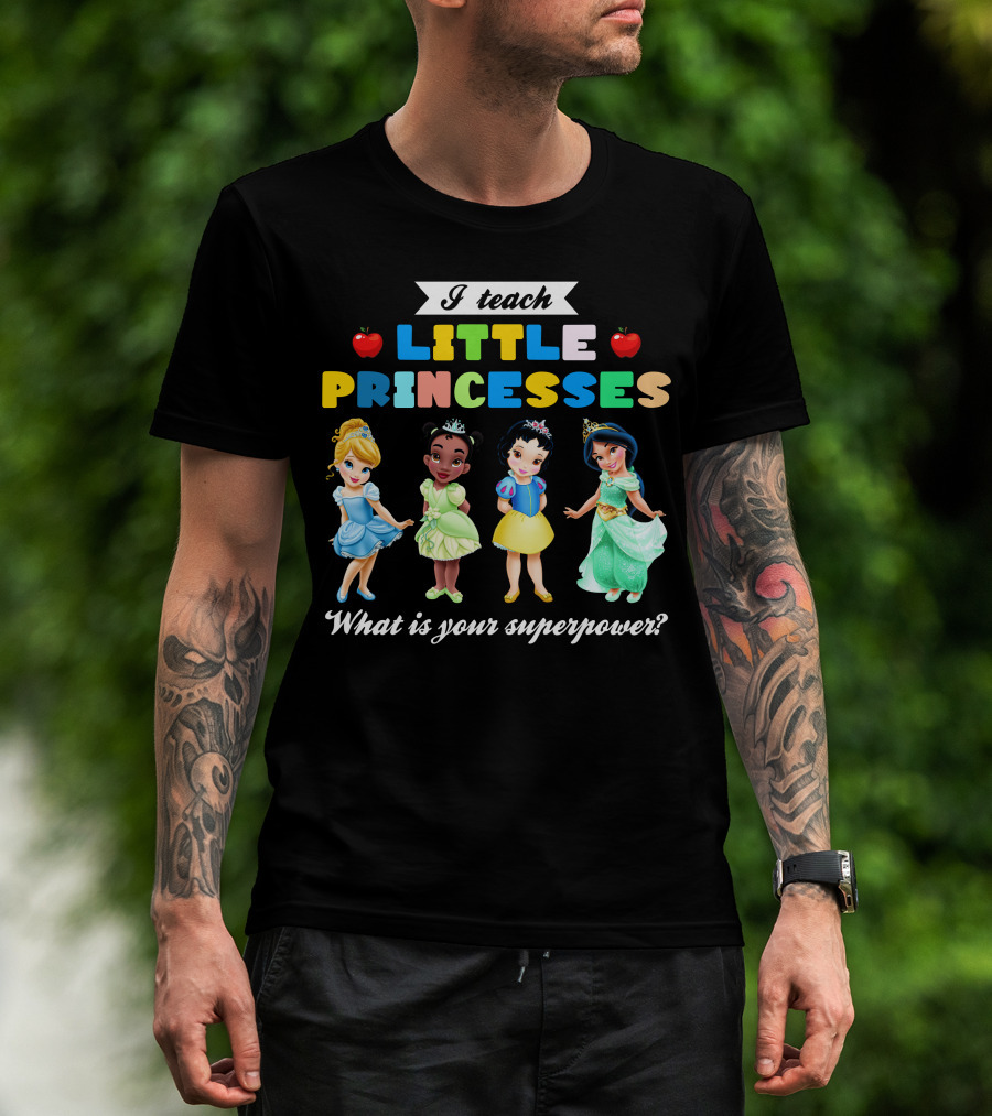 I Teach Little Princesses What Is Your Superpower? T-Shirt