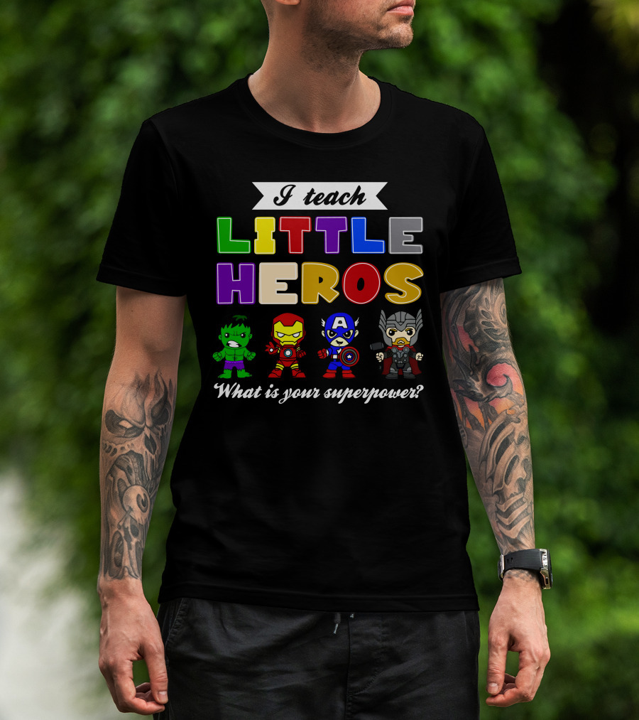 I Teach Little Heroes What Is Your Superpower Hulk Iron Man Captain America Thor T-Shirt