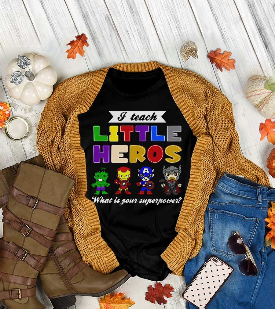 I Teach Little Heroes What Is Your Superpower Hulk Iron Man Captain America Thor T-Shirt