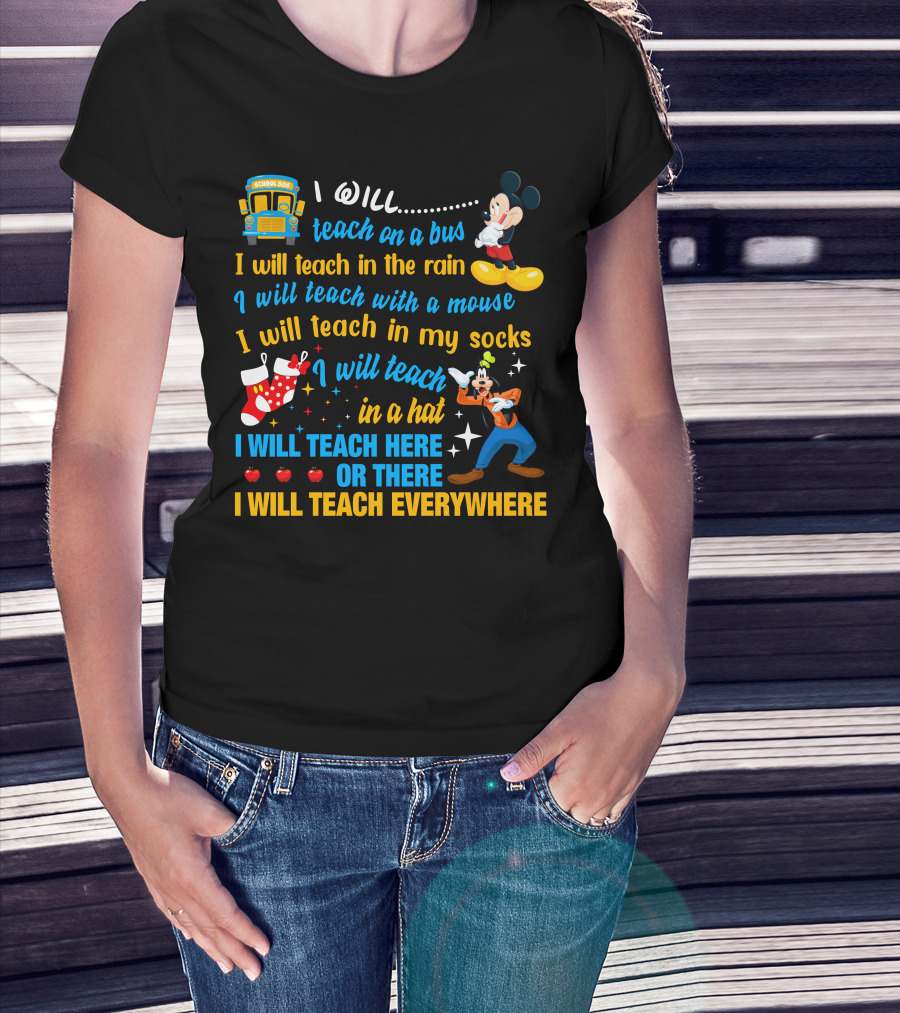 I Will Teach On A Bus In The Rain With A Mouse In My Socks In A Hat Here Or There Everywhere Disney Teacher Style T-Shirt