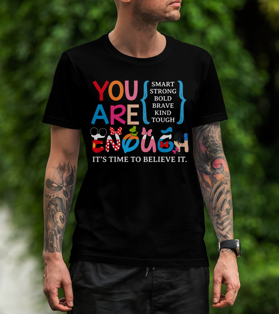 You Are Enough Smart Strong Bold Brave Kind Tough It's Time To Believe It Disney Teacher Style T-Shirt