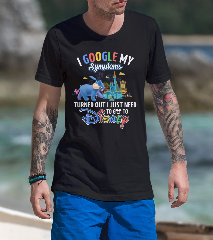 I Google My Symptoms Turned Out I Just Need To Go To Disney Eeyore T-Shirt