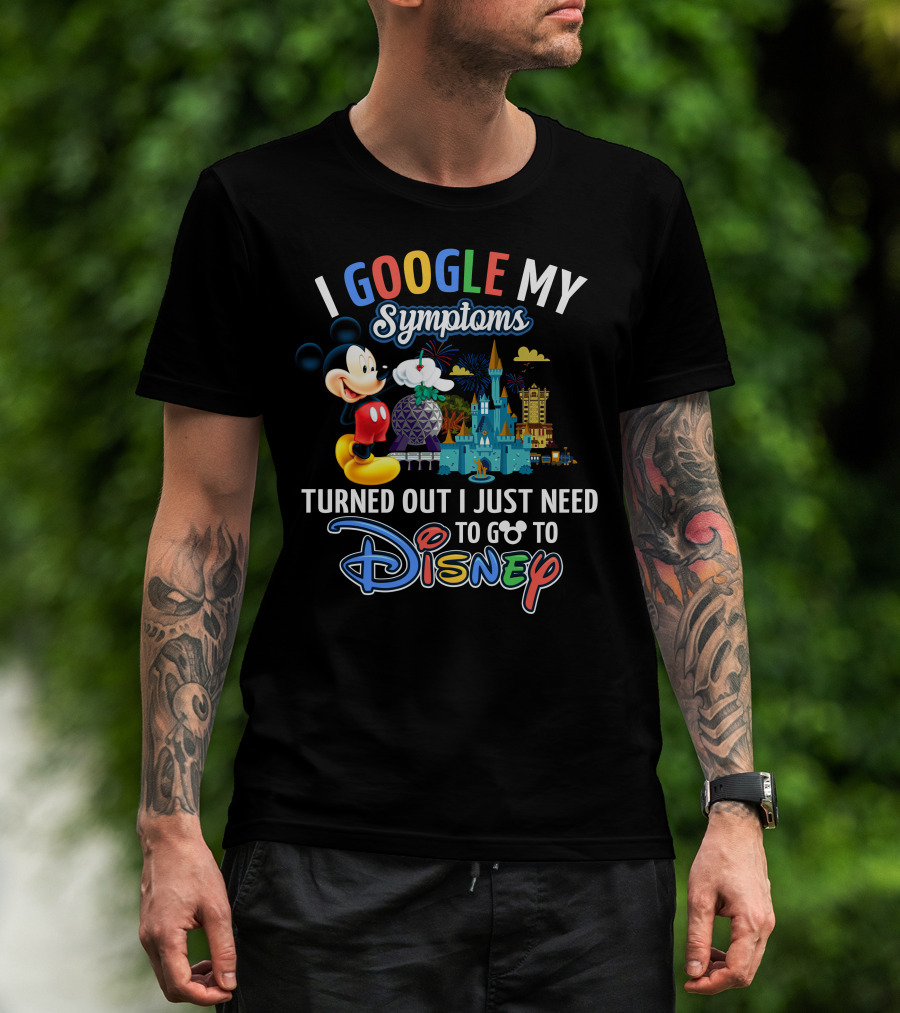I Google My Symptoms Turned Out I Just Need To Go To Disney Mickey T-Shirt