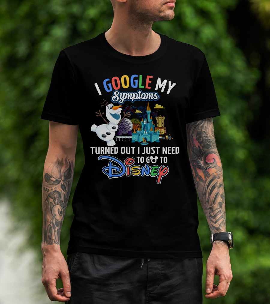 I Google My Symptoms Turned Out I Just Need To Go To Disney Olaf Disney Castle Spaceship Earth T-Shirt